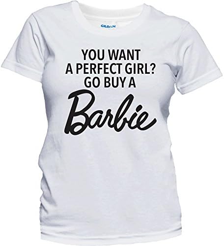 Women's Popular Fashion You Want A Perfect Girl Buy a Barbie Funny Gift T-Shirt (XL, White)
