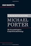 Understanding Michael Porter: The Essential Guide to Competition and Strategy