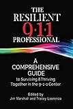 The Resilient 911 Professional: A Comprehensive Guide to Surviving & Thriving Together in the 9-1-1 by Jim Marshall, Tracey Laorenza