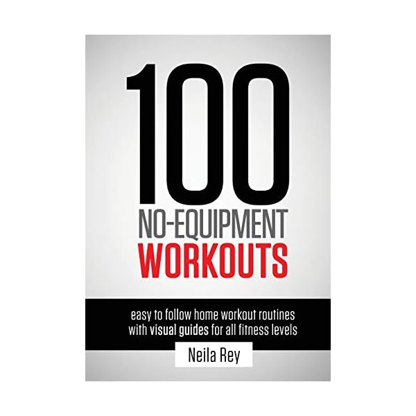 100 No-Equipment Workouts Vol. 1: Easy to Follow Home Workout Routines with Visual Guides for all Fitness Levels