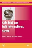 Soft Drink and Fruit Juice Problems Solved (Woodhead Publishing Series in Food Science, Technology a by Philip Ashurst, Robert Hargitt