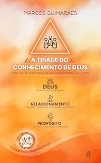Livro A Tríade do Conhecimento de Deus: Deus, Relacionamento e Propósito