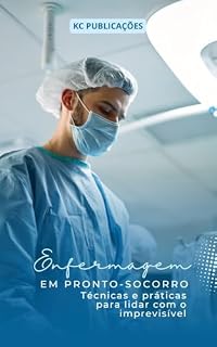 Livro Enfermagem em pronto-socorro: : Técnicas e práticas para lidar com o imprevisível