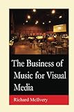 The Business of Music for Visual Media by Richard McIlvery