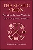 The Mystic Vision: Papers from the Eranos Yearbooks, Vol. 6 by 