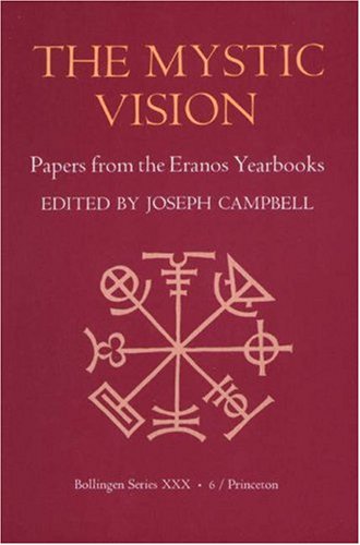 The Mystic Vision: Papers from the Eranos Yearbooks, Vol. 6 by 
