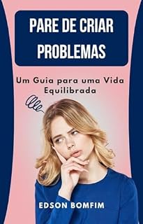 Livro Pare de Criar Problemas - Um Guia para uma Vida Equilibrada