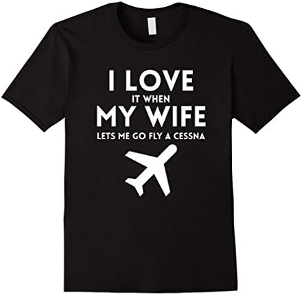 Men's I Love It When My Wife Lets Me Go Fly A Cessna T-Shirt Large Black