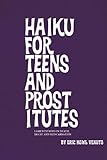 Haiku For Teens And Prostitutes by Eric Venuto
