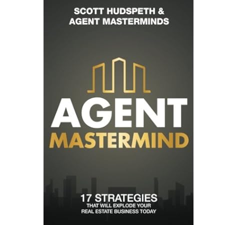 Agent Mastermind 17 Strategies That Will Explode Your Real Estate Business Today Hudspeth Scott 9781718854765 Amazon Com Books