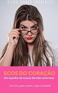 Livro Ecos do Coração: Um Espelho de Nossas Dúvidas Amorosas