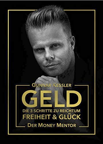 Geld Die 3 Schritte Zu Reichtum Freiheit Und Gluck Amazon De Gunnar Kessler Bucher