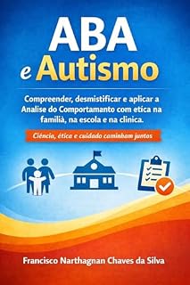 Livro ABA E AUTISMO : Compreender, desmistificar e aplicar a Análise do Comportamento com ética na família, na escola e na clínica
