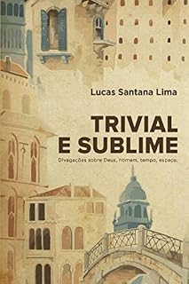 Livro Trivial e Sublime: Divagações sobre Deus, homem, tempo, espaço...