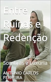 Livro Entre Ruínas e Redenção: Sombras e Luxúria