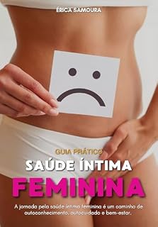 Livro Saúde Íntima Feminina: A trilha rumo ao bem-estar da saúde íntima feminina é uma senda de descoberta pessoal, cuidado consigo mesma e plenitude.