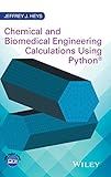 Chemical and Biomedical Engineering Calculations Using Python by Jeffrey J. Heys