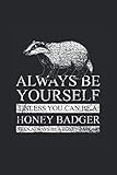 Honey Badger - Always Be Yourself: Dotted Bullet Notebook - Cute Animal Gift For Animal Lover