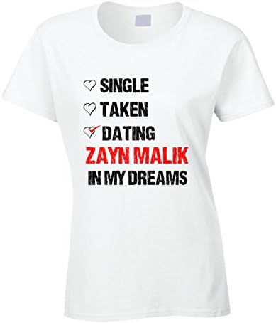 Single Taken Dating Zayn Malik In My Dreams Crush T Shirt S White