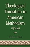 Theological Transition in American Methodism 1790-1935 by 
