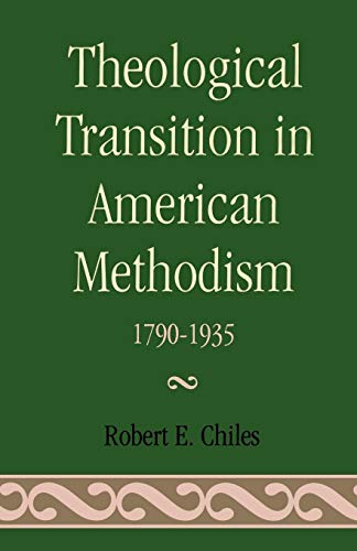 Theological Transition in American Methodism 1790-1935 by Robert E. Chiles