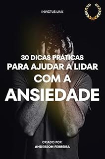 Livro 30 DICAS PRÁTICAS PARA AJUDAR A LIDAR COM A ANSIEDADE