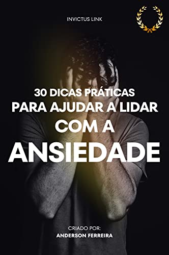 30 DICAS PRÁTICAS PARA AJUDAR A LIDAR COM A ANSIEDADE - eBook, Resumo ...
