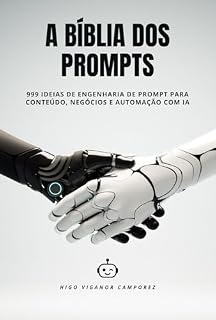 Livro A Bíblia dos Prompts: 999 Ideias de Engenharia de Prompt para Conteúdo, Negócios e Automação com IA