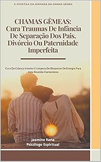 Livro CHAMAS GÊMEAS: Cura Traumas De Infância De Separação Dos Pais, Divórcio Ou Paternidade Imperfeita: Cura Da Criança Interior E Limpeza De Bloqueios De Energia Para Uma Reunião Harmoniosa