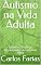 Livro Autismo na Vida Adulta: Desafios, Direitos e Possibilidades de Uma Vida Plena