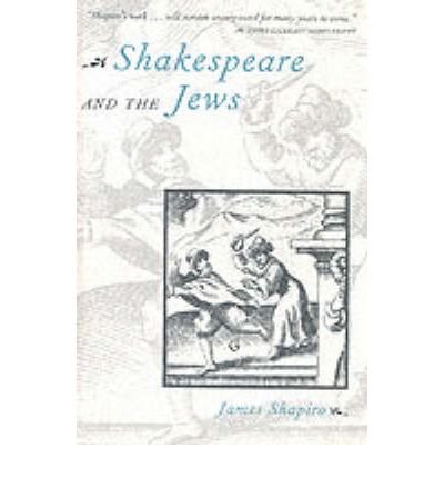Shakespeare and the Jews [Paperback] [1997] (Author) James Shapiro