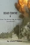 Dead Centre II: Even The Wrong Can Be Right Sometimes!