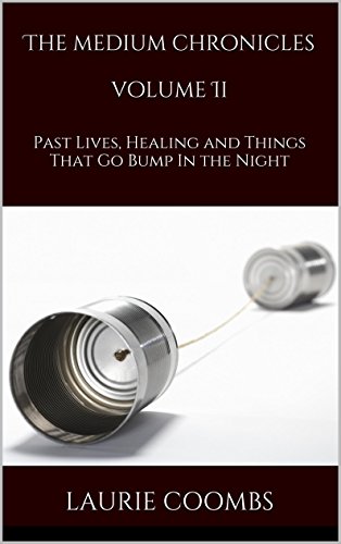 The Medium Chronicles: Past Lives, Healing and Things That Go Bump in the Night