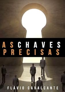 Livro As C.H.A.V.E.S. PRECISAS: As C.H.A.V.E.S. para seu sucesso profissional em Lições simples