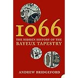 1066: The Hidden History of the Bayeux Tapestry