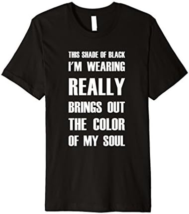 Men's This Shade of Black Brings Out Color of Soul T-Shirt XL Black