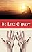 Be Like Christ