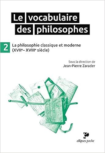 Amazon Fr Le Vocabulaire Des Philosophes 2 La Philosophie Classique Et Moderne Xviie Xviiie Siecle Zarader Jean Pierre Collectif Kambouchner Denis Livres