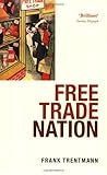 Free Trade Nation: Commerce, Consumption, and Civil Society in Modern Britain