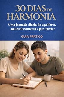Livro 30 DIAS DE HARMONIA - GUIA PRÁTICO: UMA JORNADA DIÁRIA DE EQUILÍBRIO, AUTOCONHECIMENTO E PAZ INTERIOR