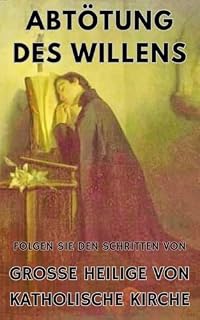 Livro ABTÖTUNG DES WILLENS FOLGEN SIE DEN SCHRITTEN VON GROSSE HEILIGE VON KATHOLISCHE KIRCHE