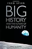 Big History and the Future of Humanity, Fred Spier, 1444334212