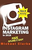 Instagram Marketing in 2019 Made (Stupidly) Easy (Small Business Marketing Made (Stupidly) Easy) by Michael Clarke