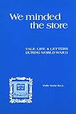 We Minded the Store: Yale Life and Letters During World War II