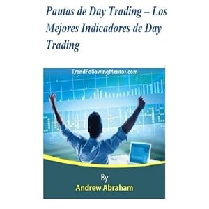 Pautas de Day Trading  Los Mejores Indicadores de Day Trading (Trend Following Mentor) (Spanish Edition)