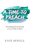 A Time to Preach: Preaching Occasionally or on a Fill-In Basis by 
