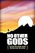 No Other Gods: Loving What God Loves Hating What He Hates 0997421002 Book Cover