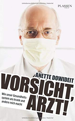 Vorsicht Arzt Wie Unser Gesundheitssystem Uns Krank Und Andere Reich Macht Dowideit Anette 9783864703867 Amazon Com Books