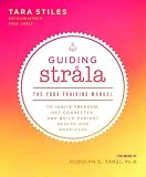 Guiding Strala: The Yoga Training Manual to Ignite Freedom, Get Connected, and Build Radiant Health by 