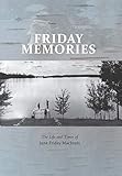 Friday Memories: The Life and Times of June Friday MacInnis by 